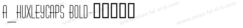 a_HuxleyCaps Bold字体转换
